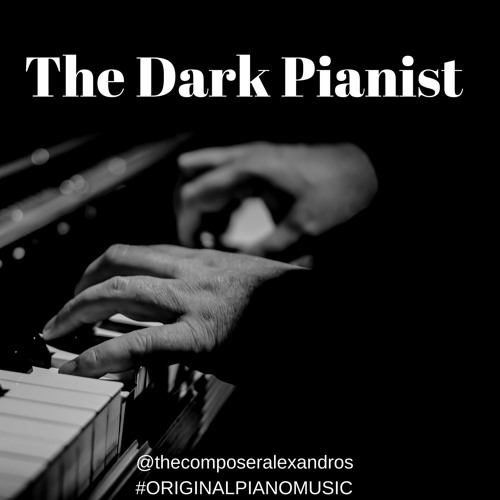 Stream Sad Piano Music - Alexandros - The Dark Pianist (Original Piano ...