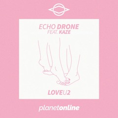 ECHO DRONE - LoveU2 (ft. Kaze)