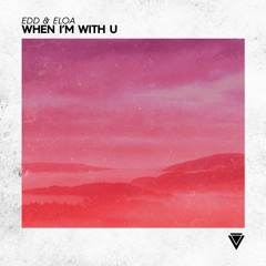 EDD & Eloa - When I'm With U [OUT NOW]