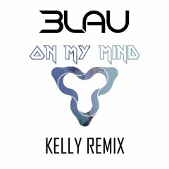 3LAU - On My Mind Ft. Yeah Boy (KELLY Remix) - Free Download
