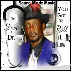 Artist: The Love Doctor - Title:  "You Got To Roll It Slow" (Radio)(New Version)