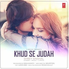 Khud Se Judah Video Song  Shrey Singhal  New Song 2017