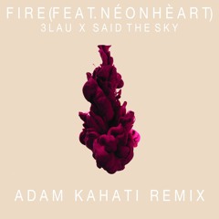 3LAU & Said The Sky - Fire (Feat. NÉONHÈART) [Adam Kahati Remix]