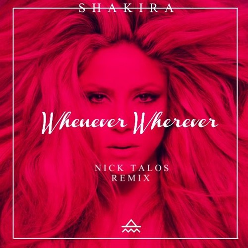Stream Shakira - Whenever Wherever (Nick Talos Remix) by Altchitect