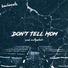 Don't Tell Mom (Prod. scottysplash)