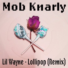 Lil Wayne - Lollipop [Mob Knarly Remix]