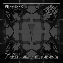 PREMIERE: Marcal - Unforeseen (Against The Time Remix) [Eight or Eighty]