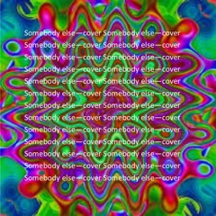 Somebody Else - Cover