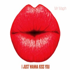 Mr Maph - I Just Wanna Kiss You