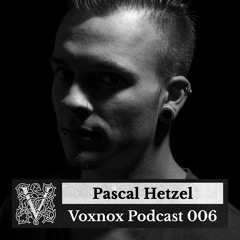 Voxnox Podcast 006 - Pascal Hetzel