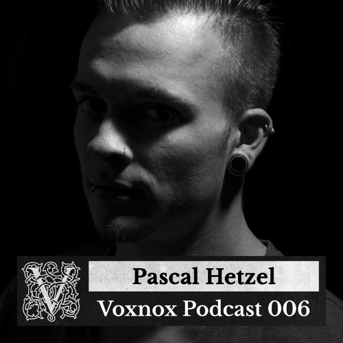 Voxnox Podcast 006 - Pascal Hetzel