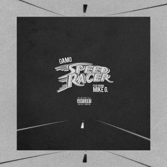 Gamo Feat. Mike G - Speed Racer [Prod By RicoElite]