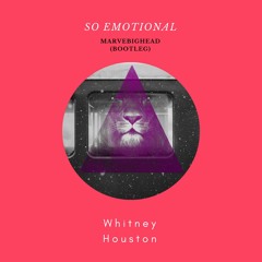 Whitney Houston - So Emotional (marvebighead Bootleg)[FREE DOWNLOAD]