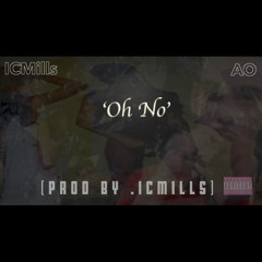 Oh No - ICMills ft AO (Prod. by ICMills)