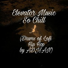 Elevator Music - So Chill(Drums Of Lofi Hip Hop By ADJSAN)