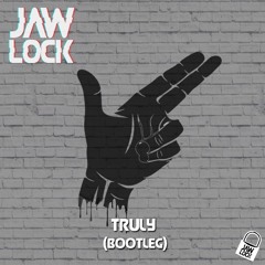Truly (JawLock Bootleg) [Free Download]