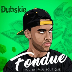 Dubskie - Fondue (Prod. By Paul Boutique)