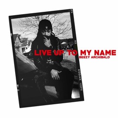 Live Up To My Name (Remix) - Beezy Archibald (Radio Edit)