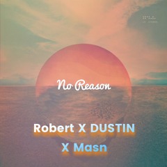 No Reason (feat. Dustin & Masn)
