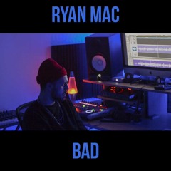 RYAN MAC - BAD (Prod. Ryan Mac)