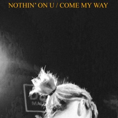Nothin' On U/Come My Way