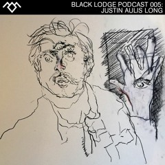 Black Lodge Podcast 005: Justin Aulis Long