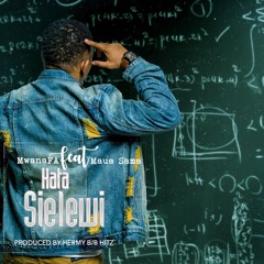 MwanaFA ft Maua Sama - HATA SIELEWI