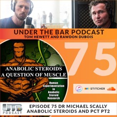 Dr Michael Scally - Anabolic Steroids & PCT Part 2 Ep. 75 of Under The Bar Podcast