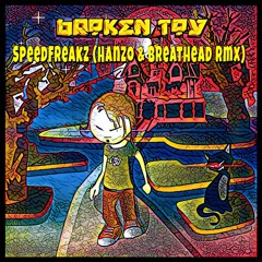Broken Toy - SpeedFreakz (Hanzo & Breathead RMX)