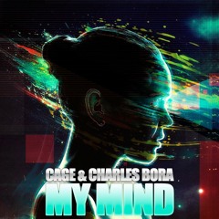 CAGE , Charles Bora - My Mind (Original Mix)[FREE DOWNLOAD]