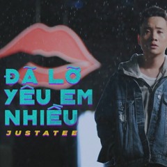 Justatee - Đã Lỡ Yêu Em Nhiều (NIB Remix)