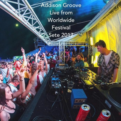 Stream Live from Worldwide Festival Sete by Addison Groove | Listen online  for free on SoundCloud