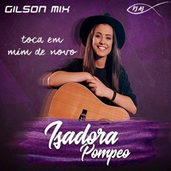 TOCA EM MIM DE NOVO - ISADORA POMPEU (GILSON MIX & DJ AJ REMIX)