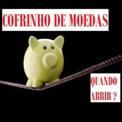 Cofrinho de moedas: quando abrir ?
