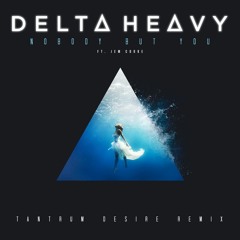 Delta Heavy - Nobody But You (feat. Jem Cooke) (Tantrum Desire Remix)