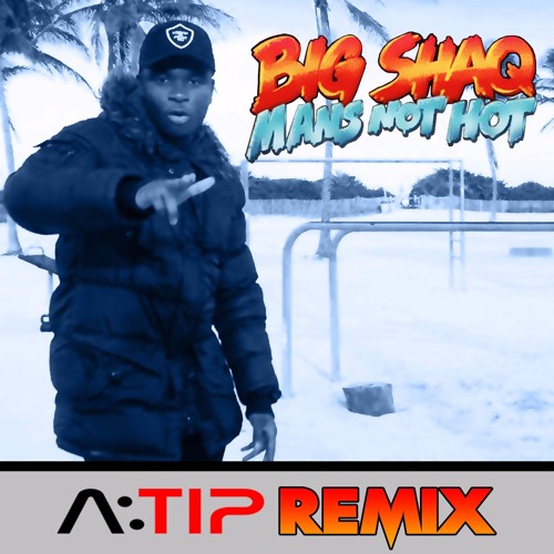 Big Shaq - Man's Not Hot [A:TIP REMIX] [FREE DOWNLOAD]