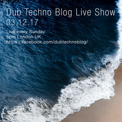 Dub Techno Blog Live Show 118 - 03.12.17