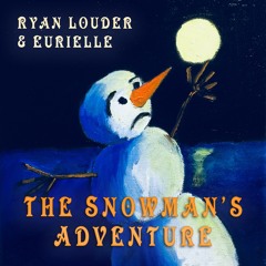 Eurielle & Ryan Louder - The Snowman's Adventure (Preview)