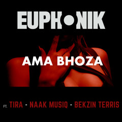 Euphonik - Ama Bhoza (Ft. Tira, Naak Musiq & Bekzin Terris)