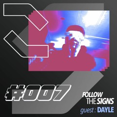 Follow The Signs #007 - DAYLE