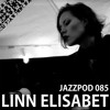 Jazzpod 085 - Linn Elisabet Jazzpod 085 - Linn Elisabet