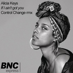 If I Ain't Got You - Control Change remix