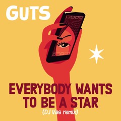 PREMIERE : Guts - Everybody Wants To Be A Star (Dj Vas Remix)
