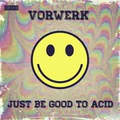 Vorwerk - Just Be Good To Acid