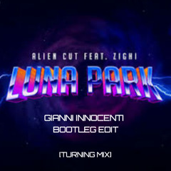 Alien Cut Feat. Zighi - Luna Park [Gianni Innocenti Remix Edit] [Turning]
