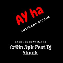 Crilin Apk Feat Dj Skunk (Ay ha / Solikanf Riddim)