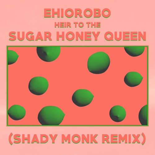 ehiorobo - heir to the sugar honey queen (Shady Monk Remix)