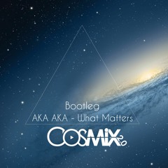 Aka Aka - What Matters (Bootleg)**FREE DOWNLOAD**