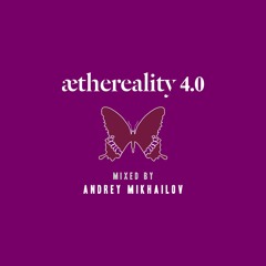 Aethereality 4.0 Mixed by Andrey Mikhailov
