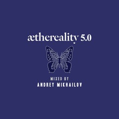 Aethereality 5.0 Mixed by Andrey Mikhailov